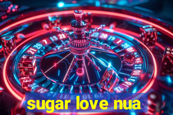 sugar love nua